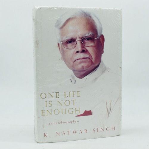 One Life Is Not Enough by K. Natwar Singh