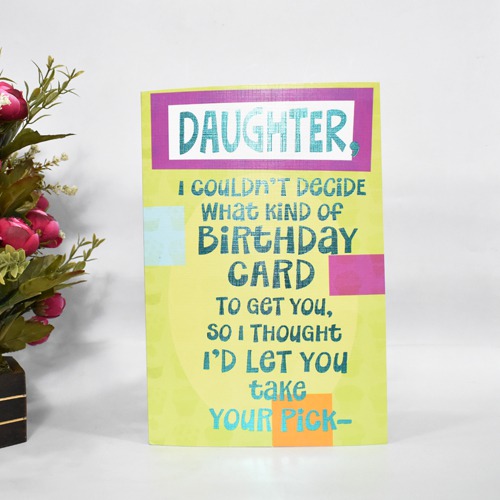 Daughter, I Couldn't Decide What Kind of Birthday Card To get You, So, I Thought I'D Let You Take Your Pick